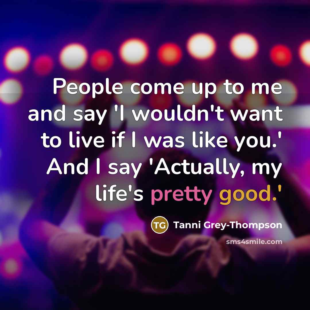 “People come up to me and say 'I wouldn't want…” quote by Tanni Grey-Thompson