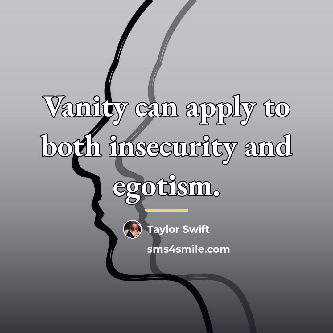 “Vanity can apply to both insecurity and egotism.…” quote by Taylor Swift