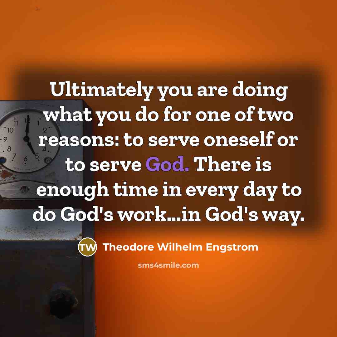 “Ultimately you are doing what you do for one of…” quote by Theodore Wilhelm Engstrom