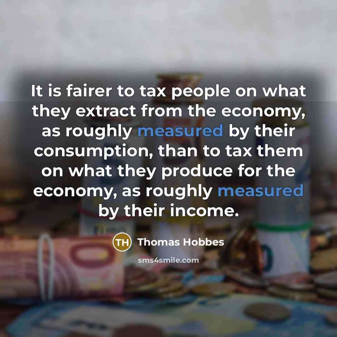 “It is fairer to tax people on what they extract…” quote by Thomas Hobbes