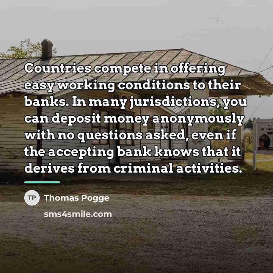 “Countries compete in offering easy working conditions to their banks.…” quote by Thomas Pogge