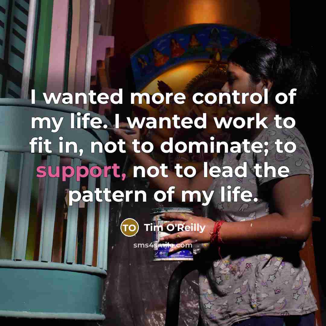“I wanted more control of my life. I wanted work…” quote by Tim O'Reilly