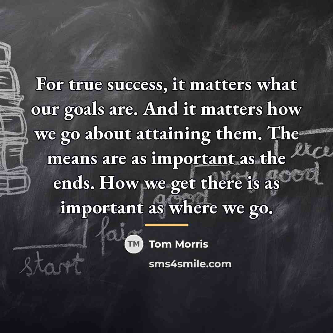 “For true success, it matters what our goals are. And…” quote by Tom Morris