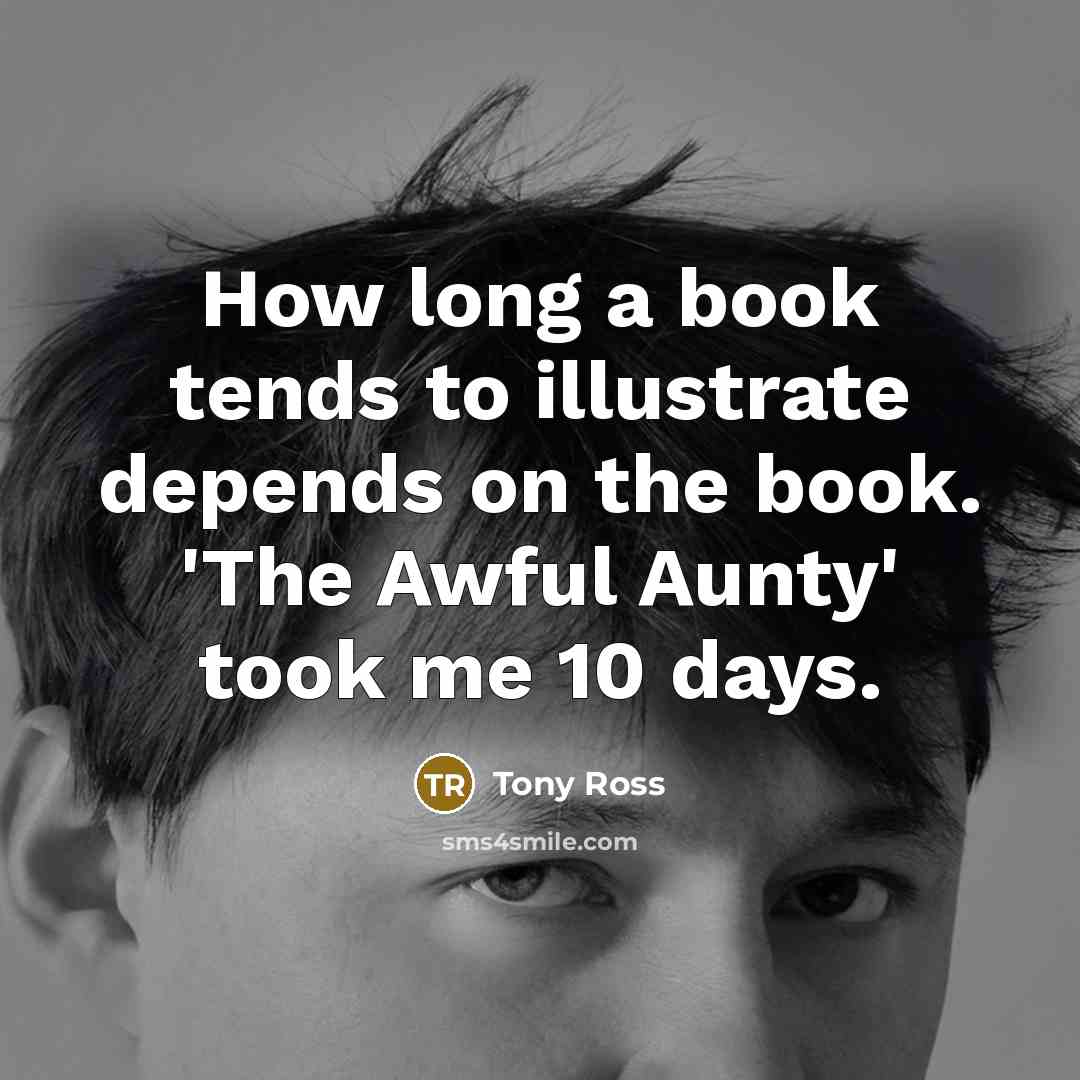 “How long a book tends to illustrate depends on the…” quote by Tony Ross