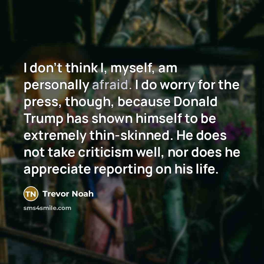 “I don't think I, myself, am personally afraid. I do…” quote by Trevor Noah