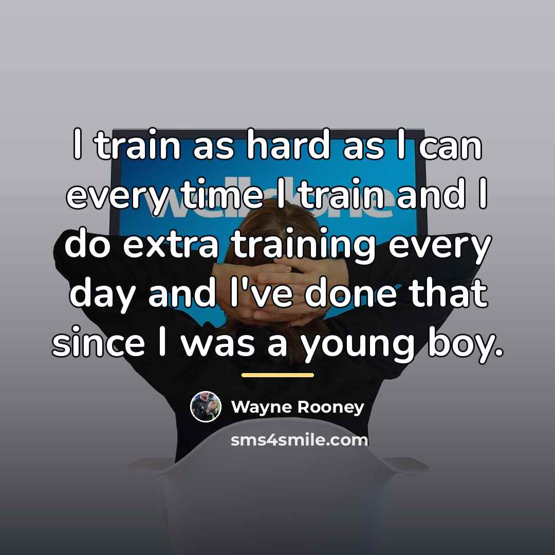 “I train as hard as I can every time I…” quote by Wayne Rooney