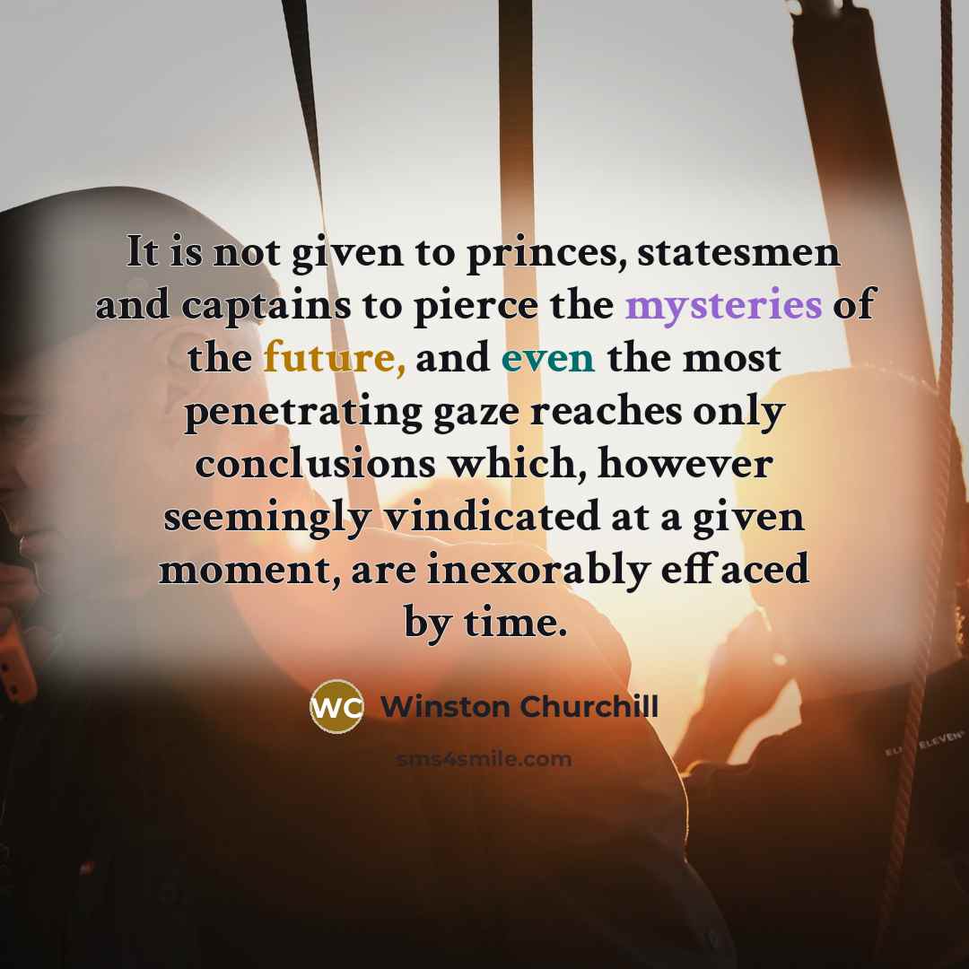 “It is not given to princes, statesmen and captains to…” quote by Winston Churchill