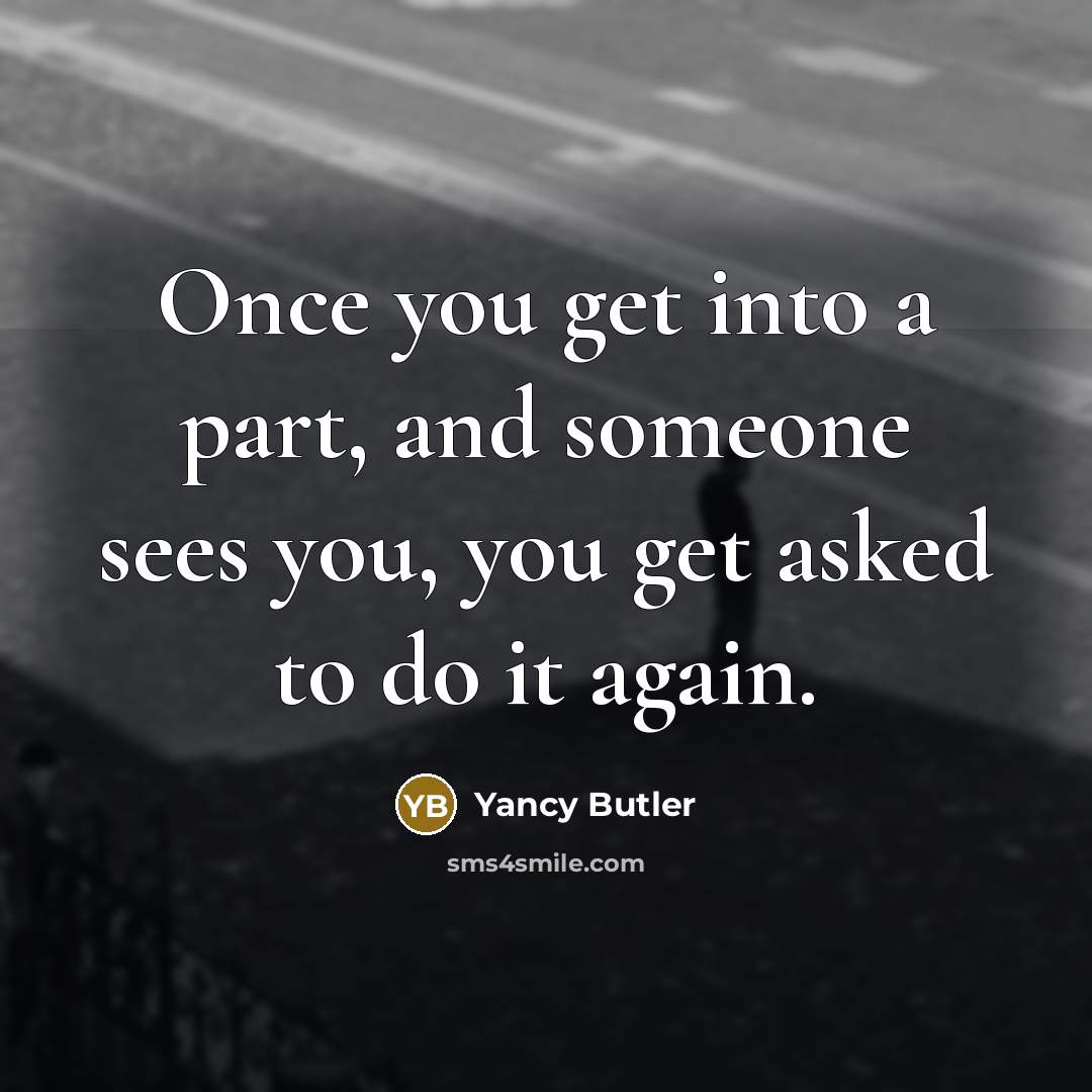 “Once you get into a part, and someone sees you,…” quote by Yancy Butler
