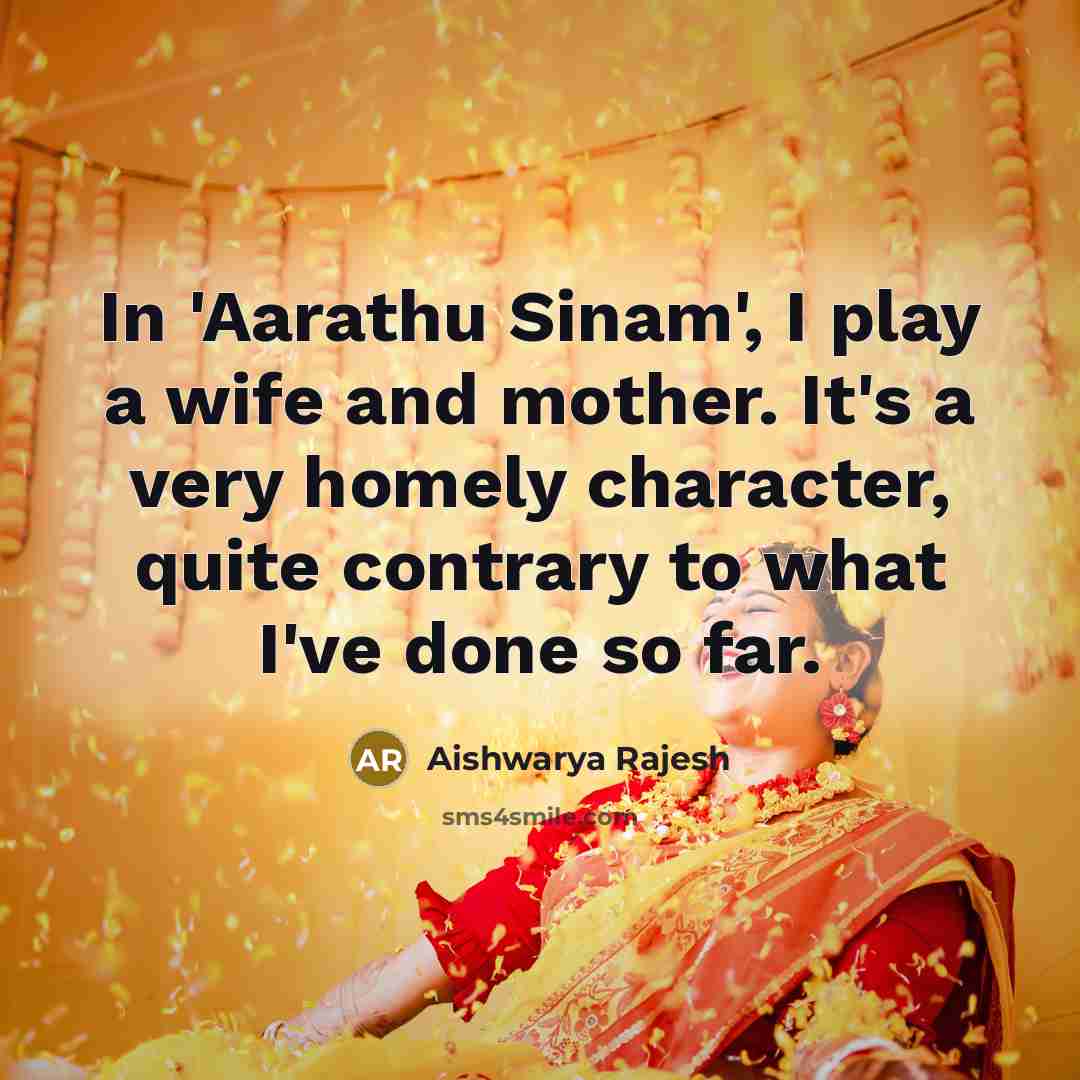 “In 'Aarathu Sinam', I play a wife and mother. It's…” quote by Aishwarya Rajesh