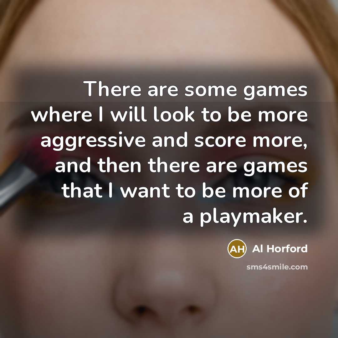 “There are some games where I will look to be…” quote by Al Horford