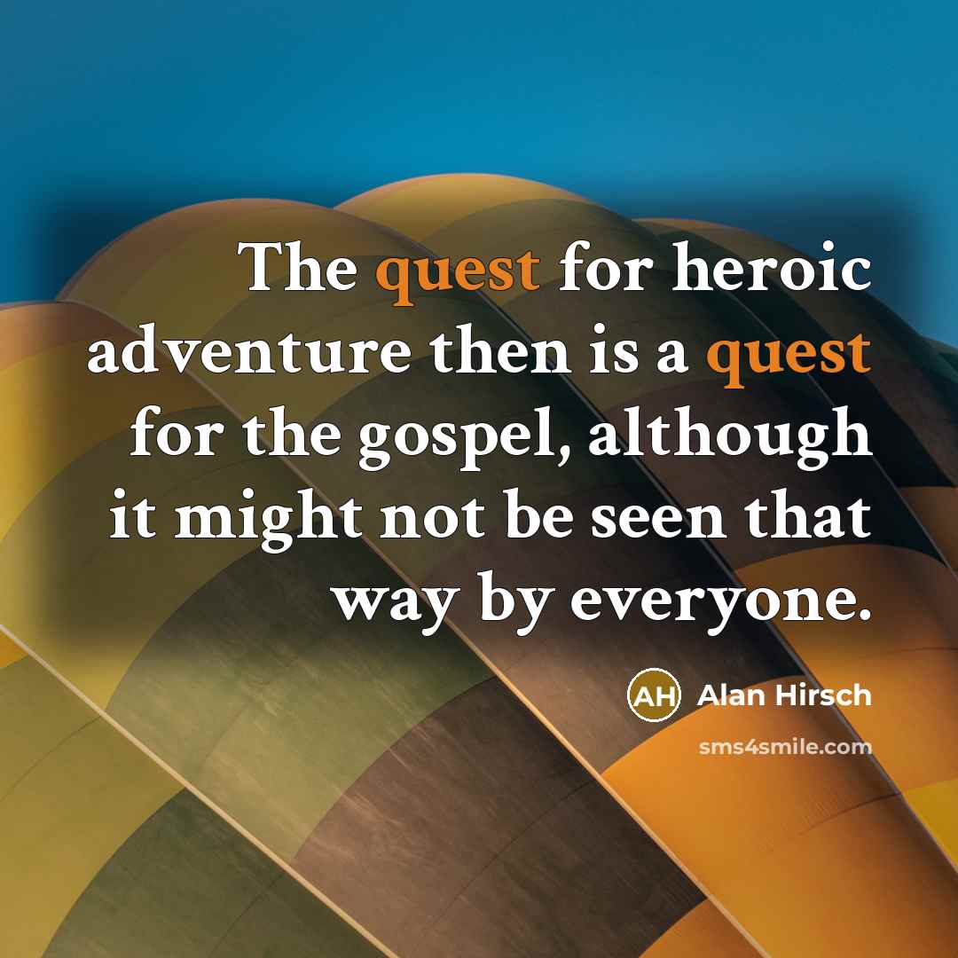 “The quest for heroic adventure then is a quest for…” quote by Alan Hirsch