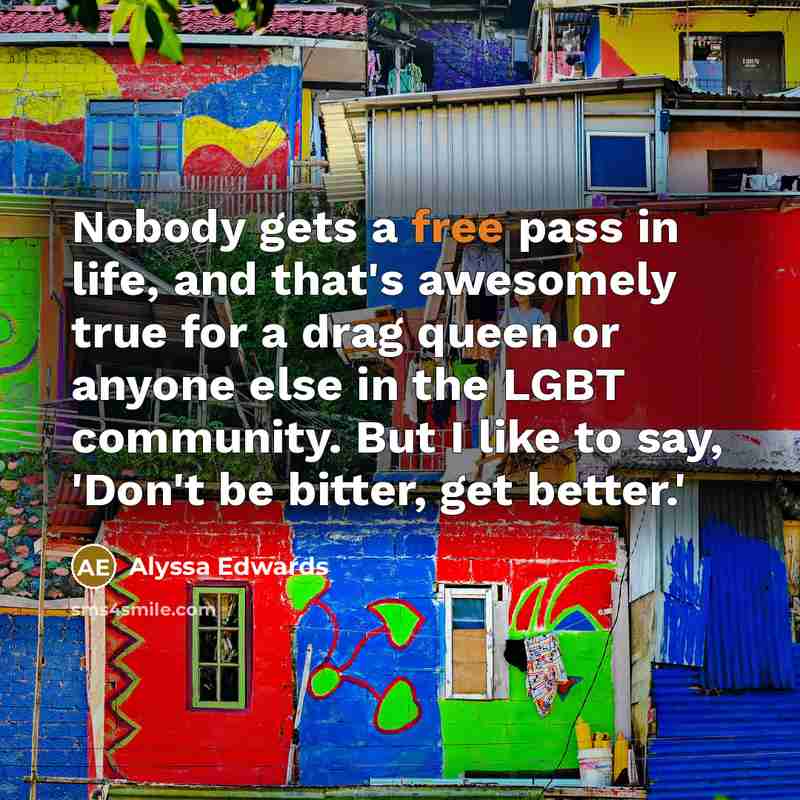 “Nobody gets a free pass in life, and that's awesomely…” quote by Alyssa Edwards