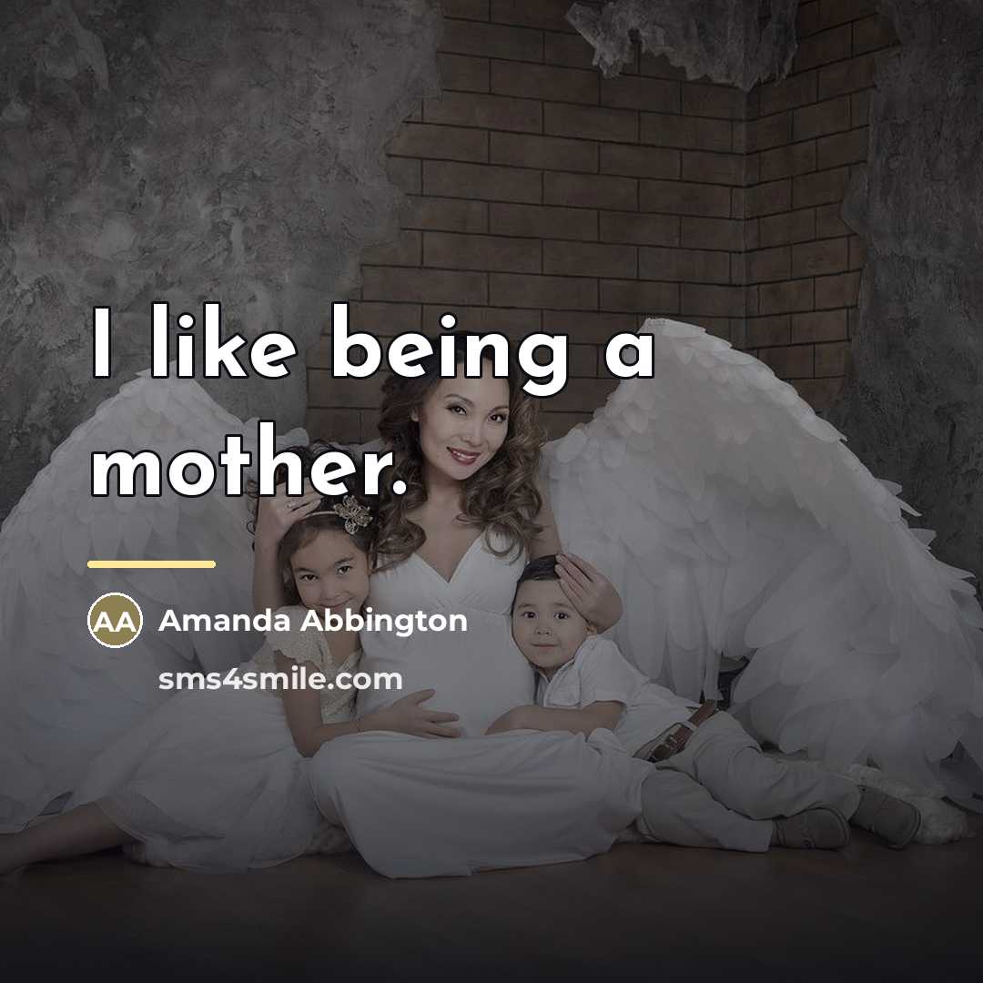 “I like being a mother.…” quote by Amanda Abbington