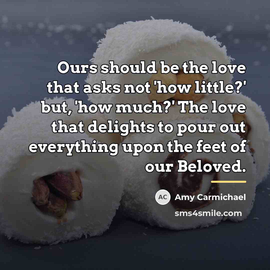“Ours should be the love that asks not 'how little?'…” quote by Amy Carmichael