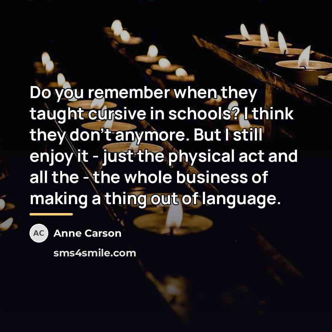 “Do you remember when they taught cursive in schools? I…” quote by Anne Carson