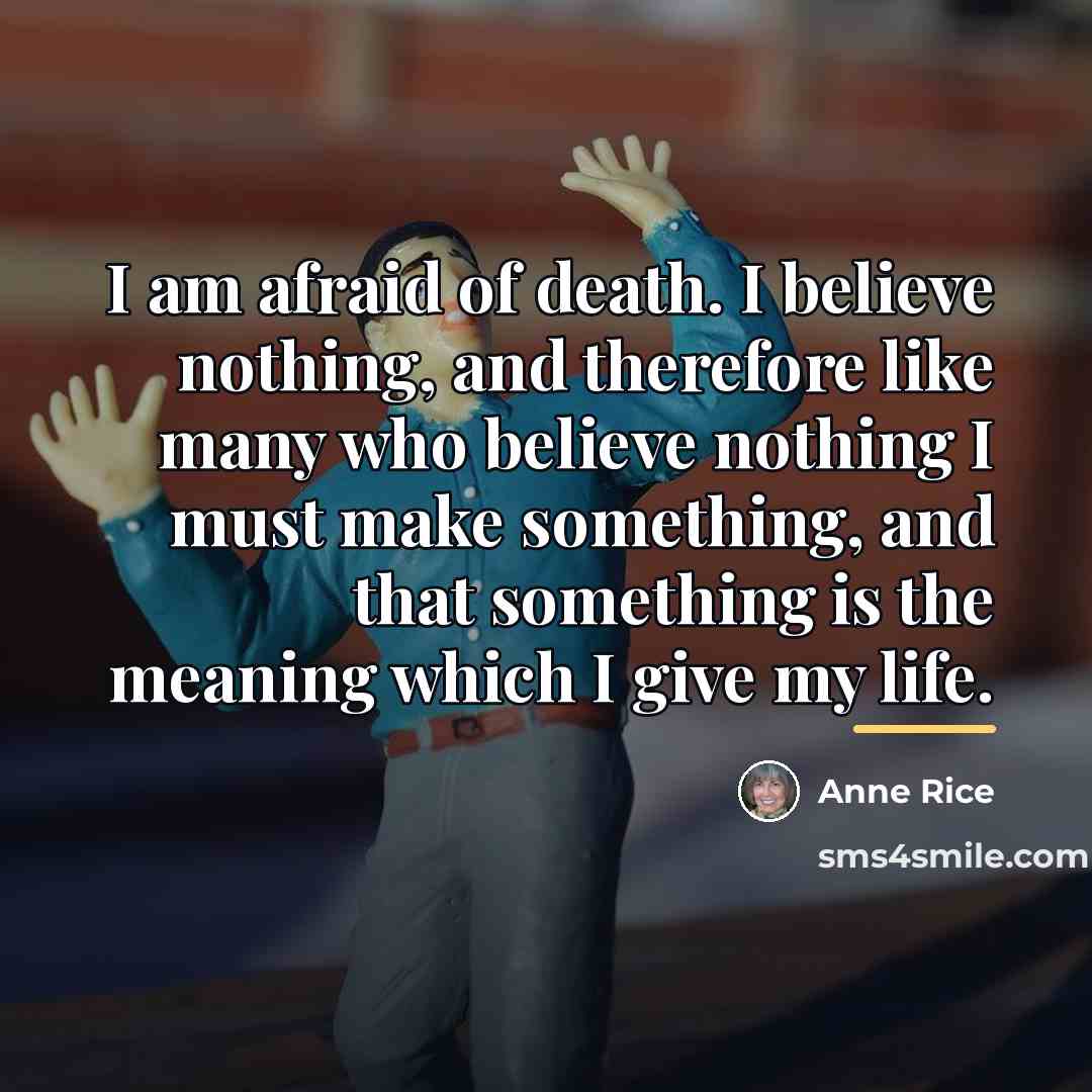 “I am afraid of death. I believe nothing, and therefore…” quote by Anne Rice