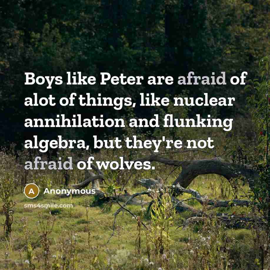 “Boys like Peter are afraid of alot of things, like…” quote by Anonymous