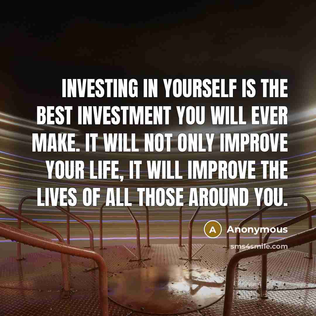 “Investing in yourself is the best investment you will ever…” quote by Anonymous