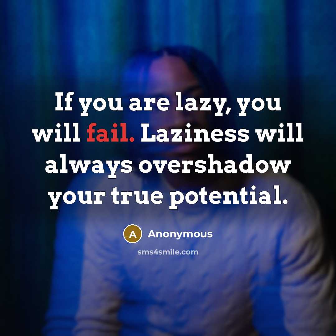 “If you are lazy, you will fail. Laziness will always…” quote by Anonymous