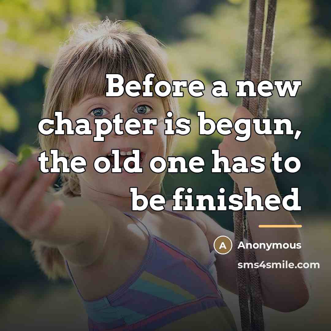 “Before a new chapter is begun, the old one has…” quote by Anonymous