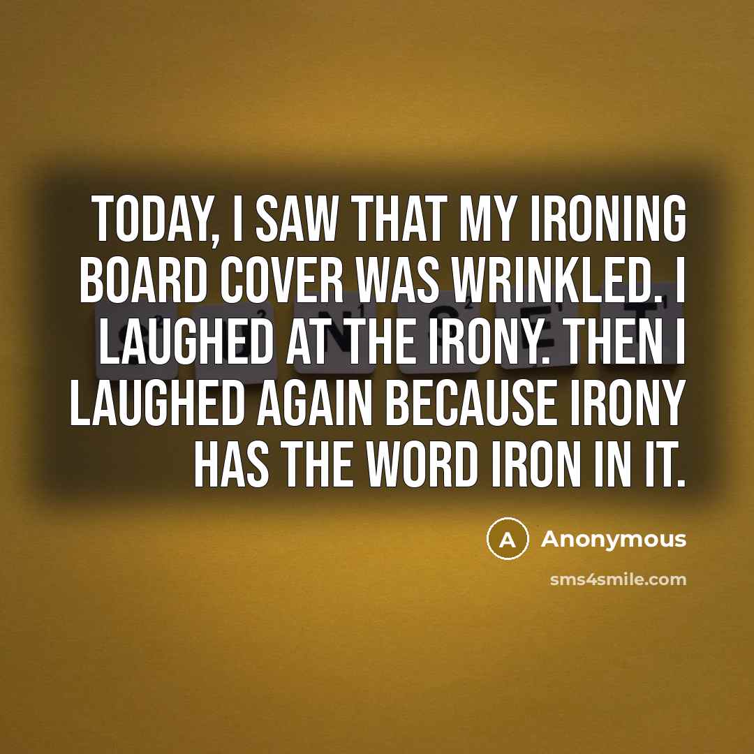 “Today, I saw that my ironing board cover was wrinkled.…” quote by Anonymous