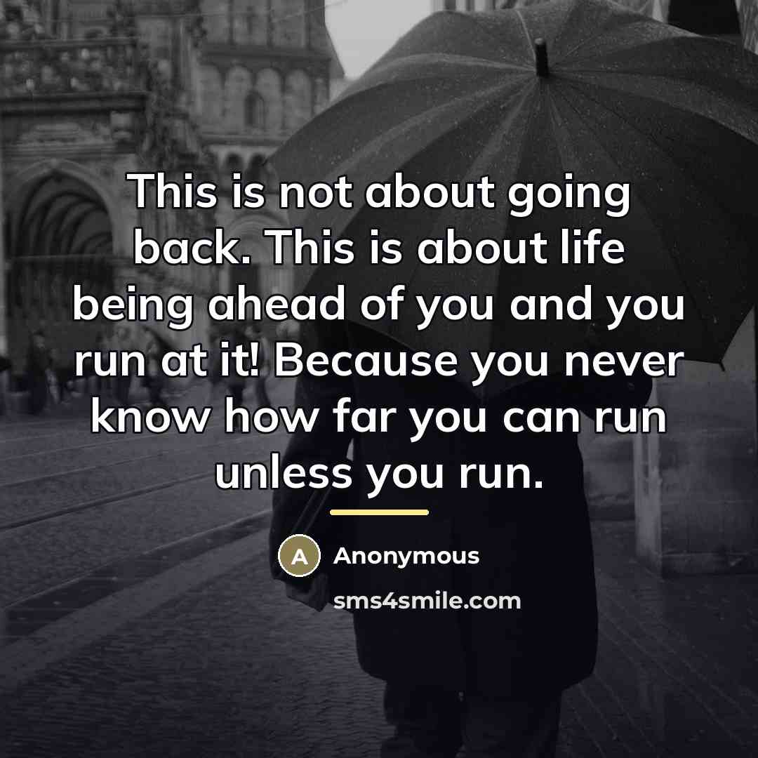 “This is not about going back. This is about life…” quote by Anonymous