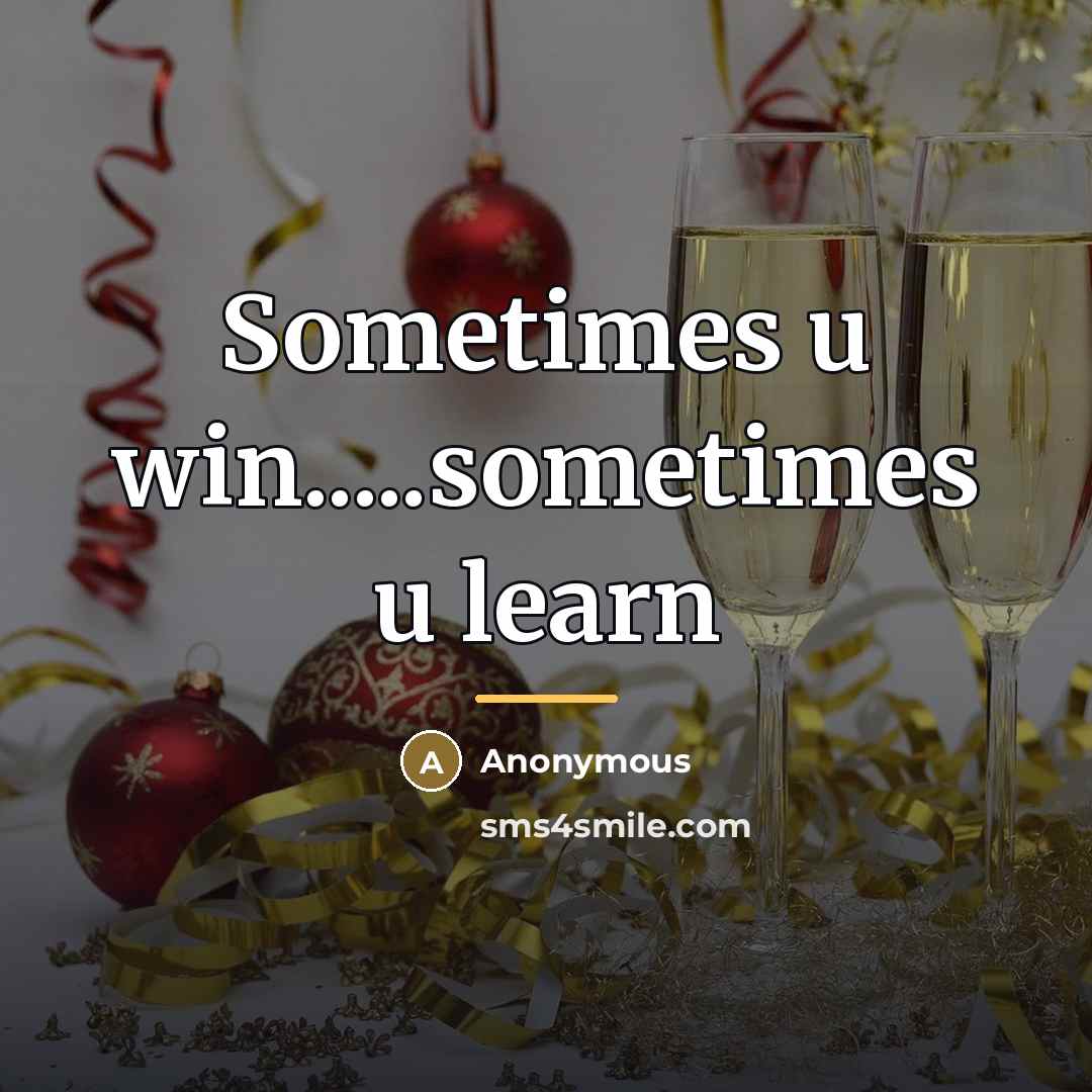 “Sometimes u win.....sometimes u learn…” quote by Anonymous