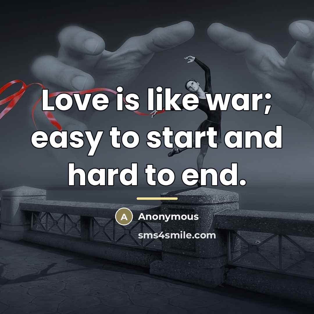 “Love is like war; easy to start and hard to…” quote by Anonymous