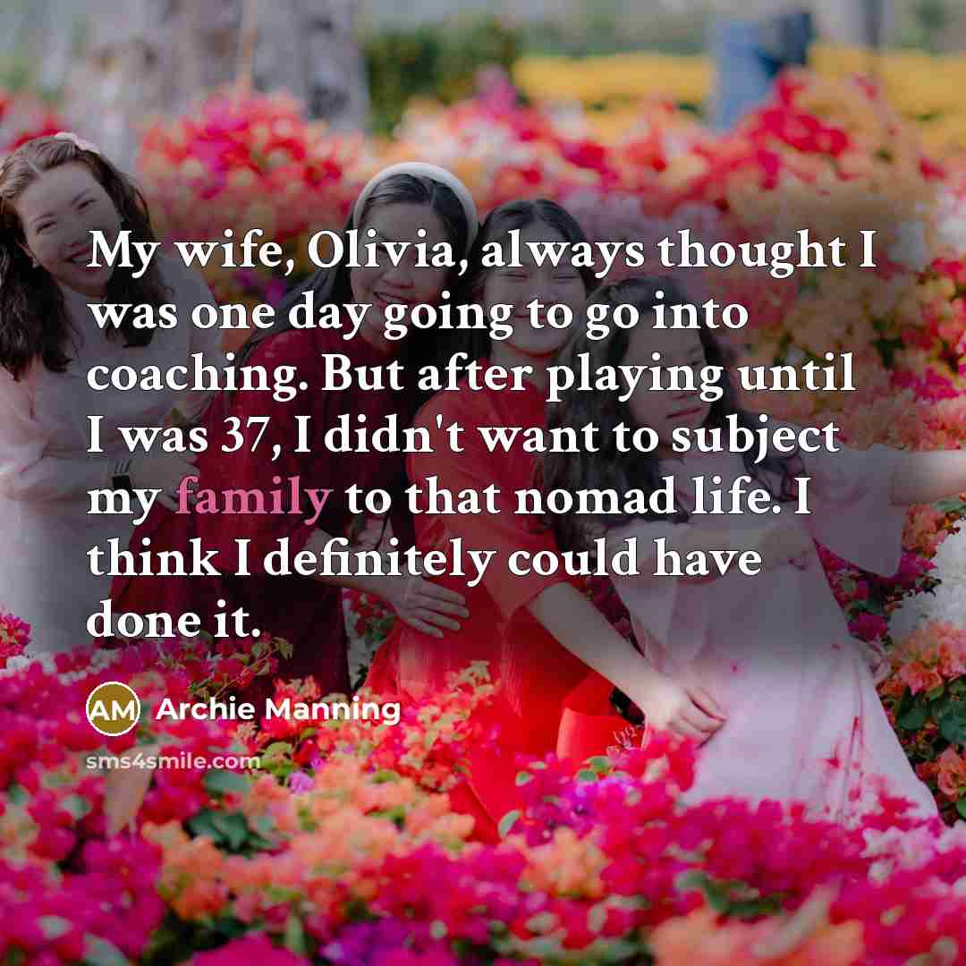“My wife, Olivia, always thought I was one day going…” quote by Archie Manning