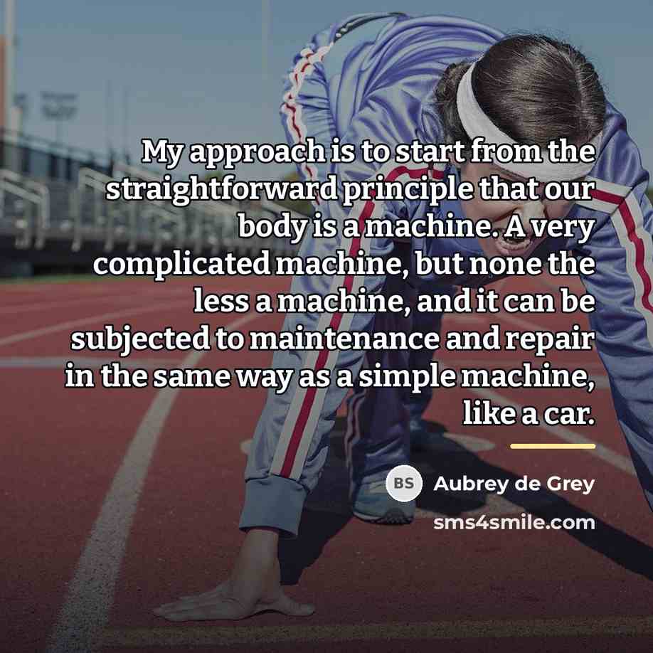 “My approach is to start from the straightforward principle that…” quote by Aubrey de Grey