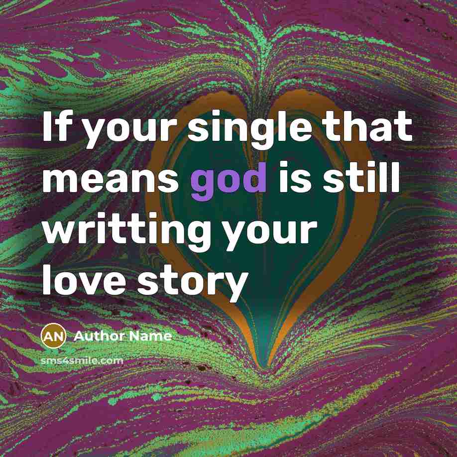 “If your single that means god is still writting your…” quote by Author Name