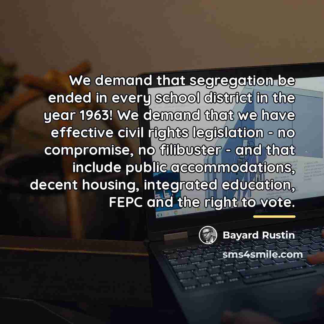 “We demand that segregation be ended in every school district…” quote by Bayard Rustin
