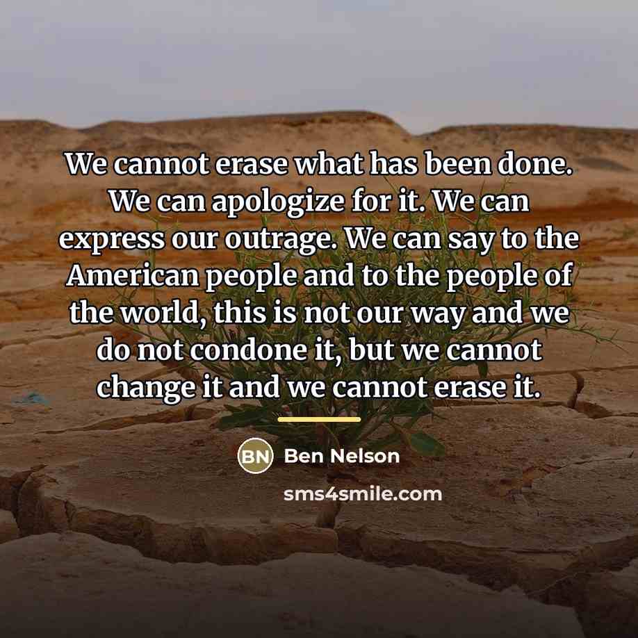 “We cannot erase what has been done. We can apologize…” quote by Ben Nelson
