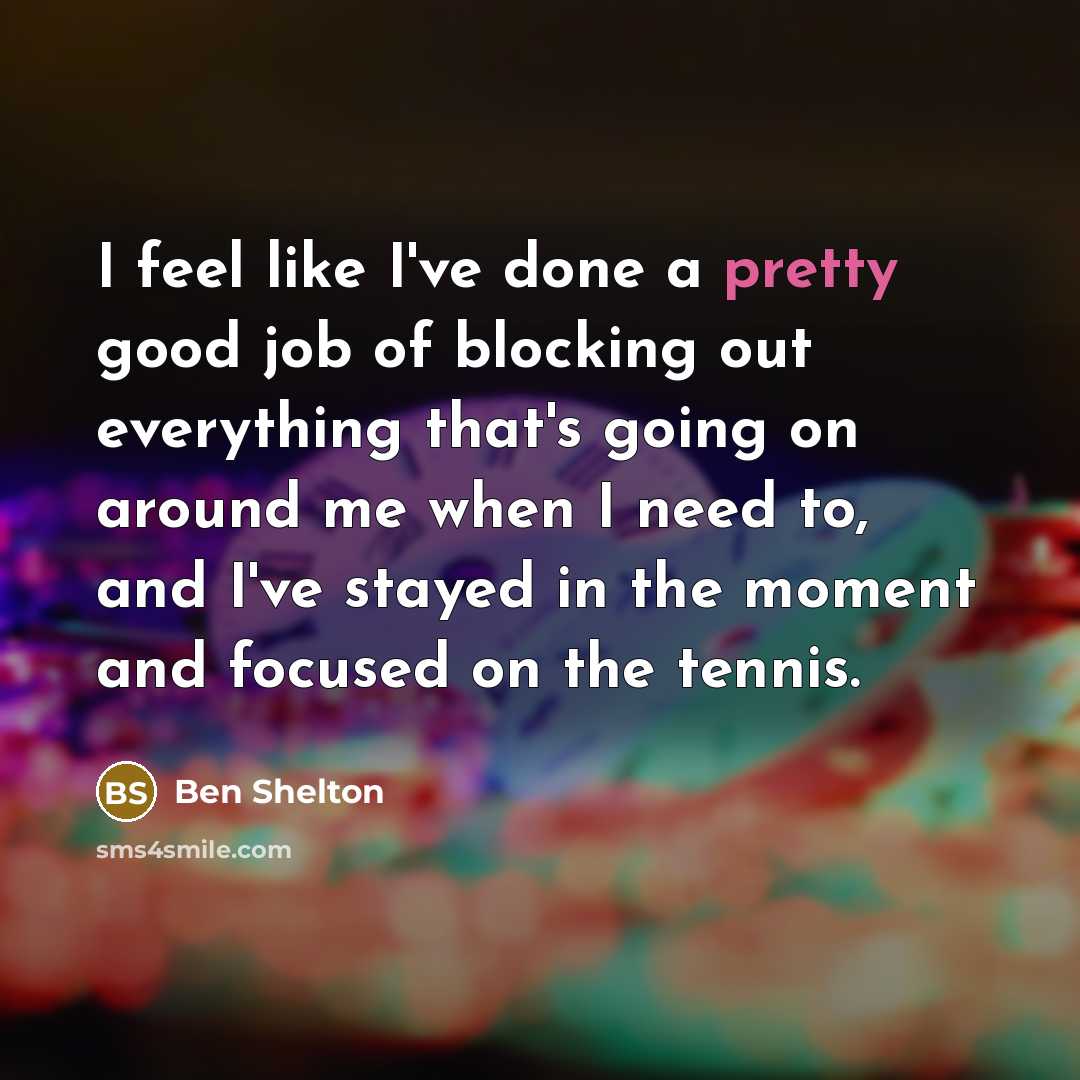 “I feel like I've done a pretty good job of…” quote by Ben Shelton
