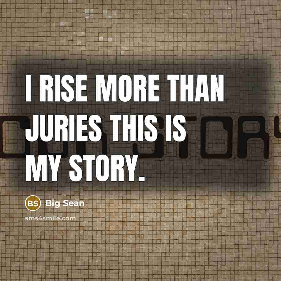 “I rise more than juries this is my story.…” quote by Big Sean