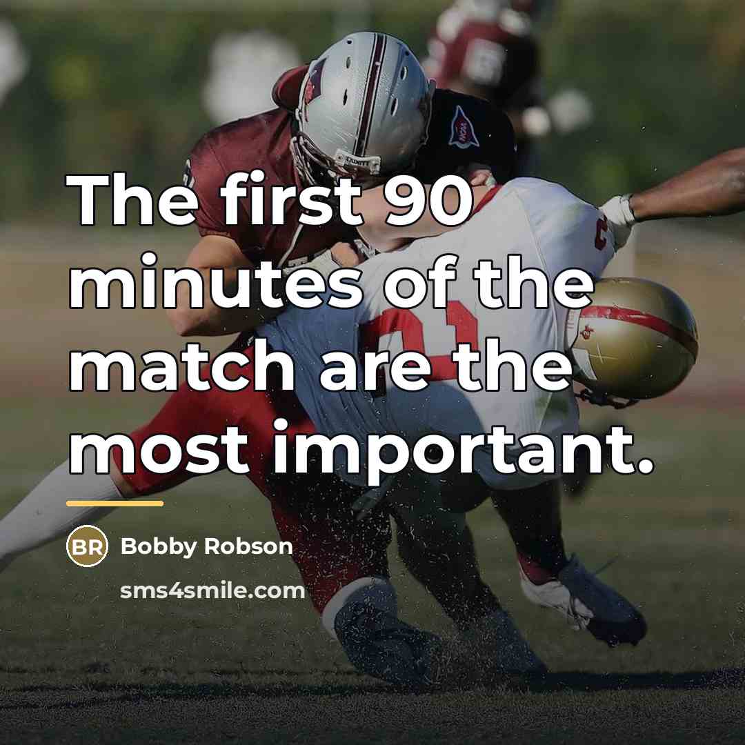 “The first 90 minutes of the match are the most…” quote by Bobby Robson