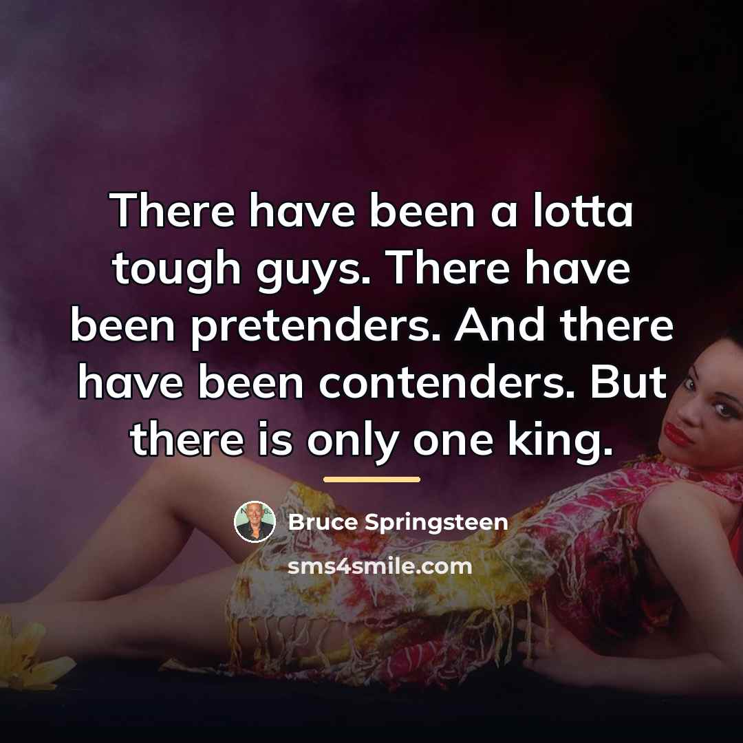“There have been a lotta tough guys. There have been…” quote by Bruce Springsteen
