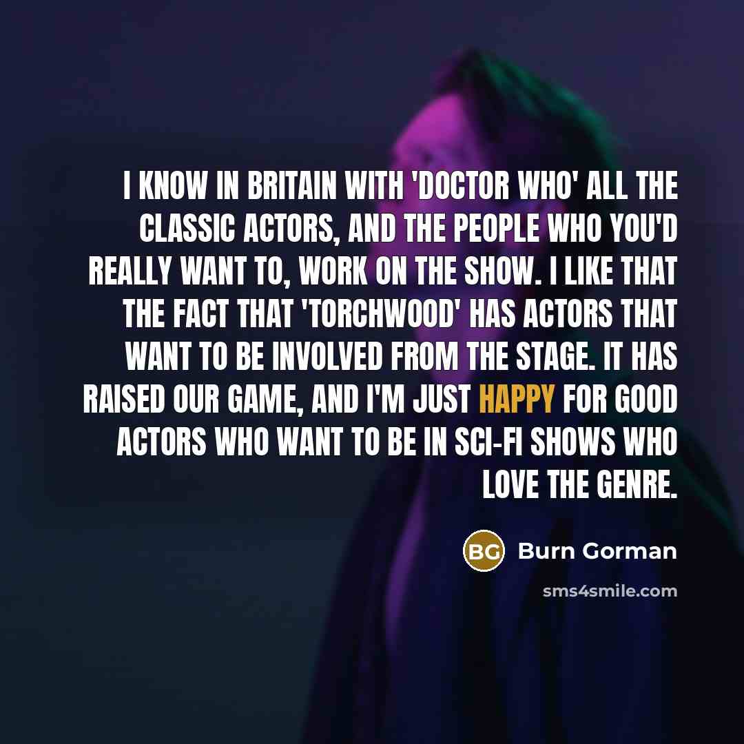 “I know in Britain with 'Doctor Who' all the classic…” quote by Burn Gorman