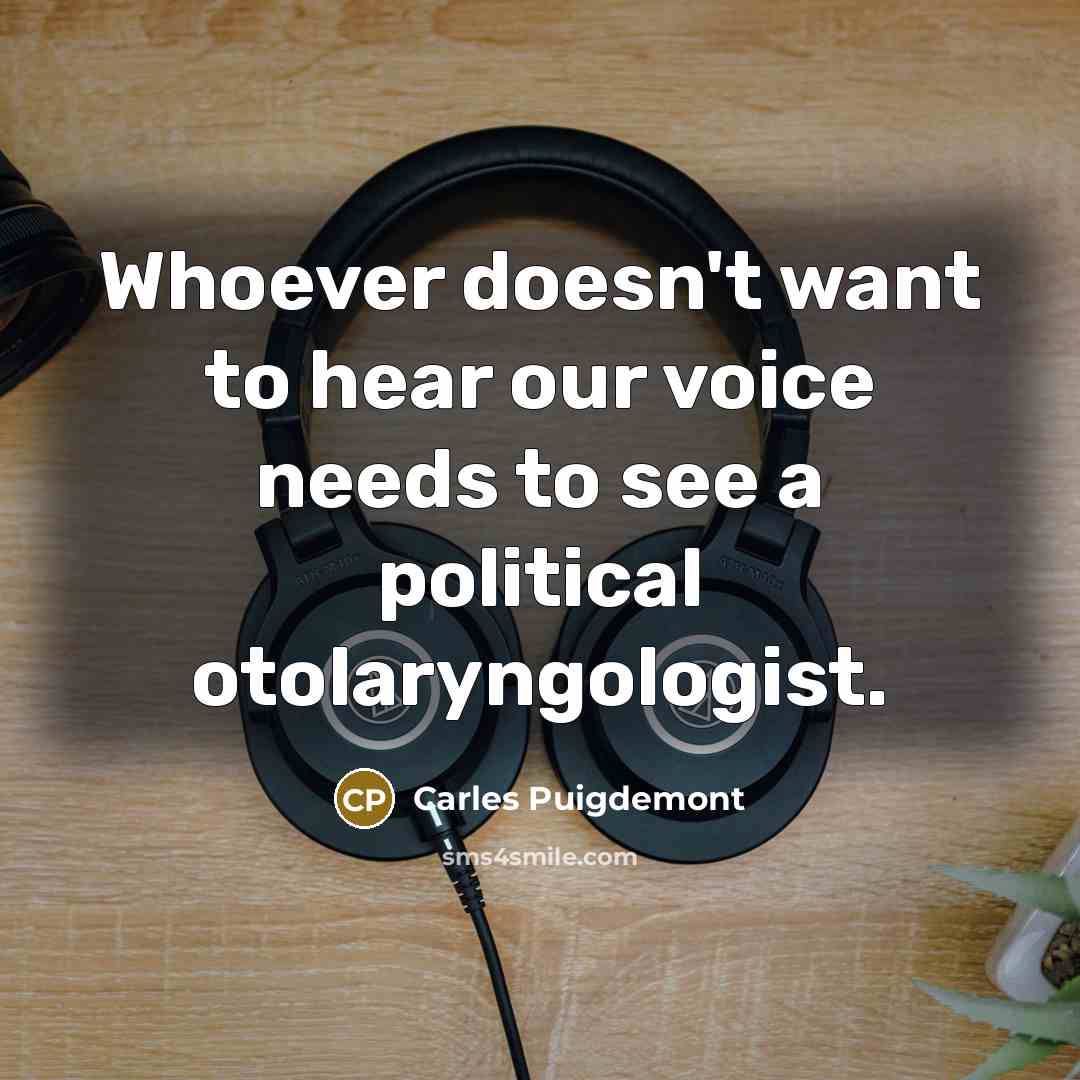 “Whoever doesn't want to hear our voice needs to see…” quote by Carles Puigdemont