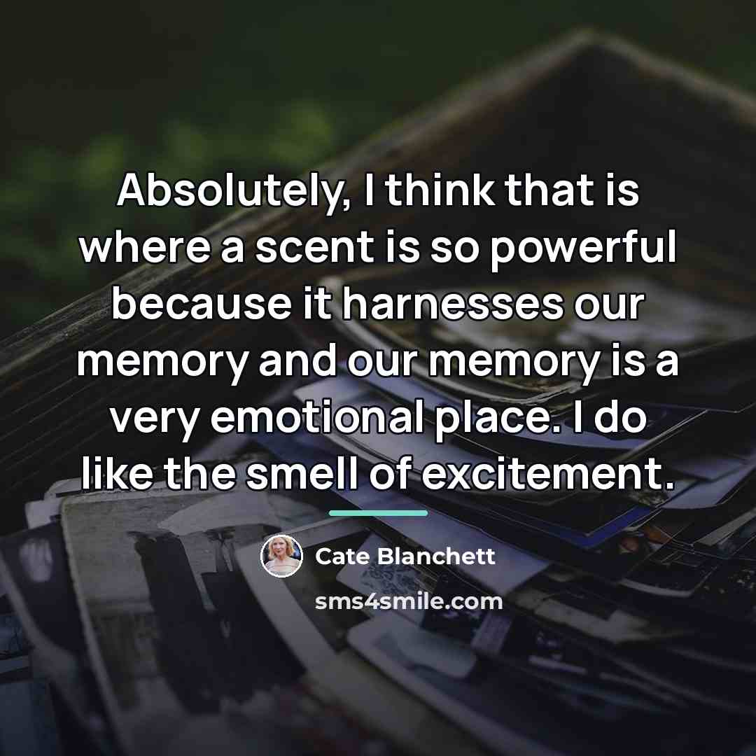 “Absolutely, I think that is where a scent is so…” quote by Cate Blanchett