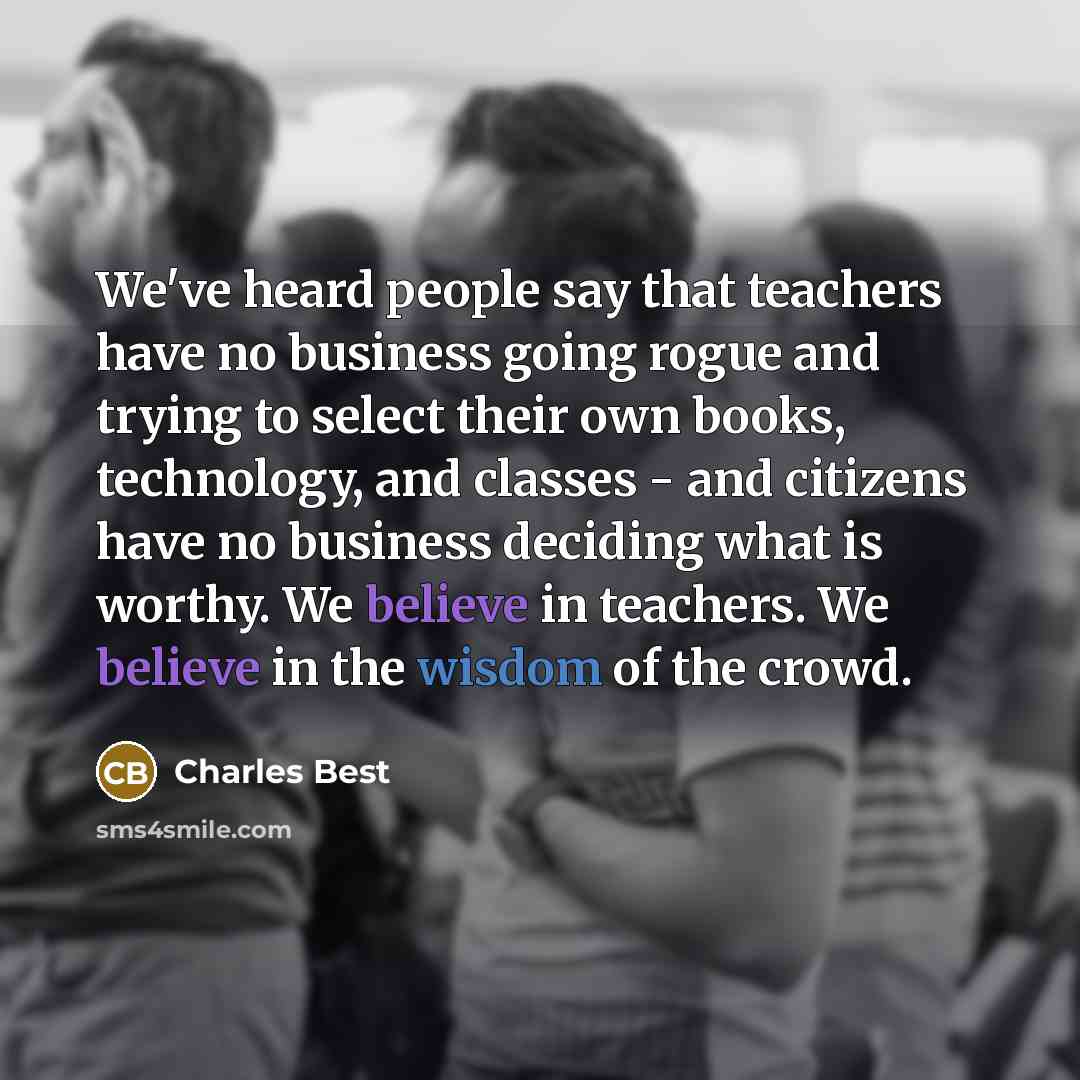 “We've heard people say that teachers have no business going…” quote by Charles Best