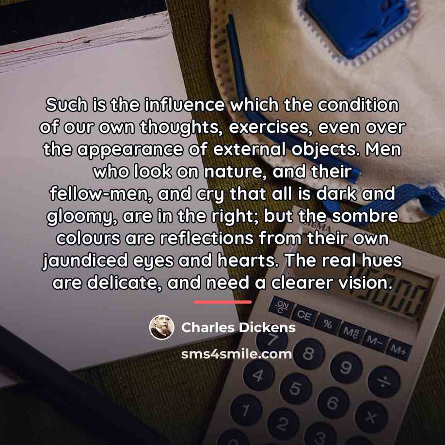 “Such is the influence which the condition of our own…” quote by Charles Dickens