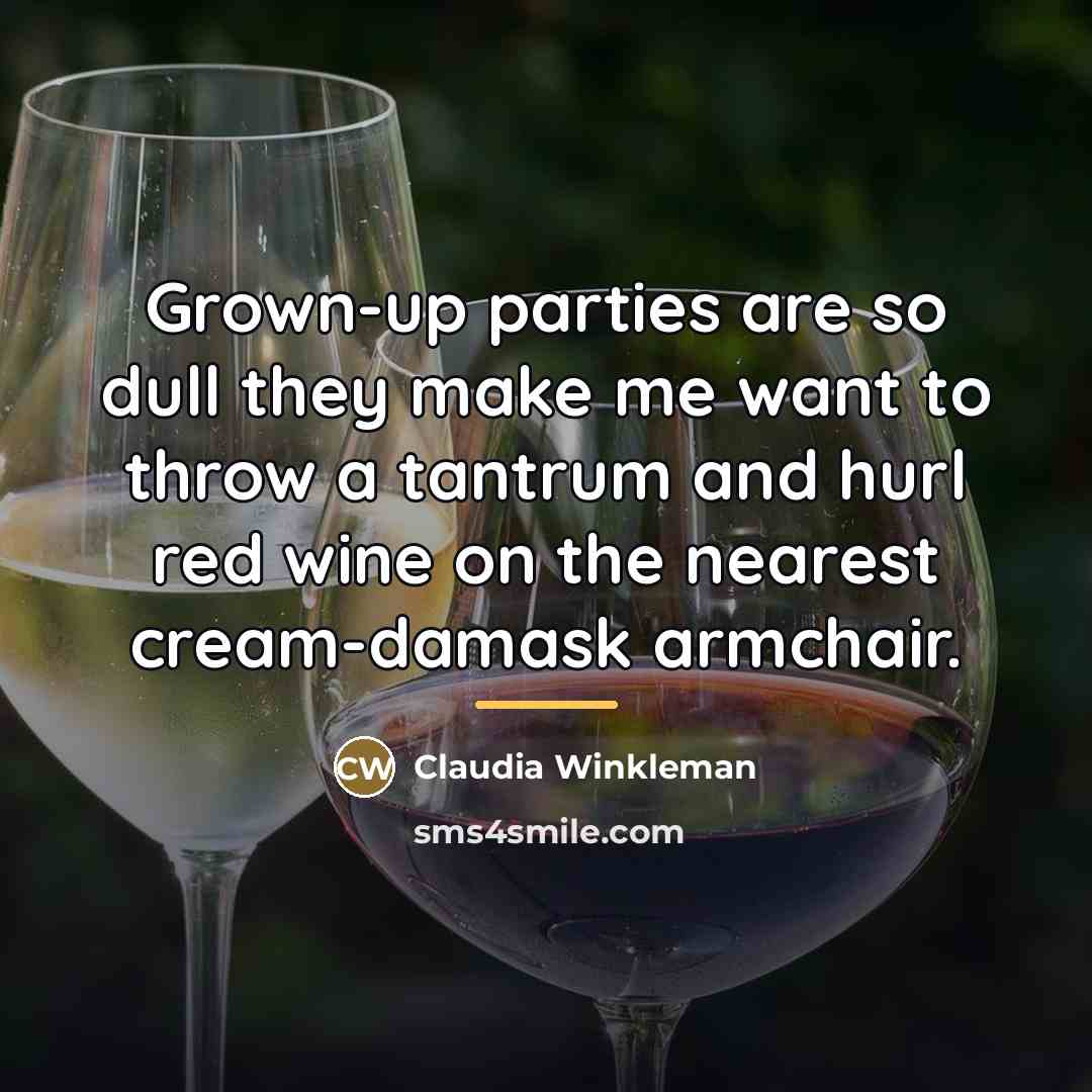 “Grown-up parties are so dull they make me want to…” quote by Claudia Winkleman
