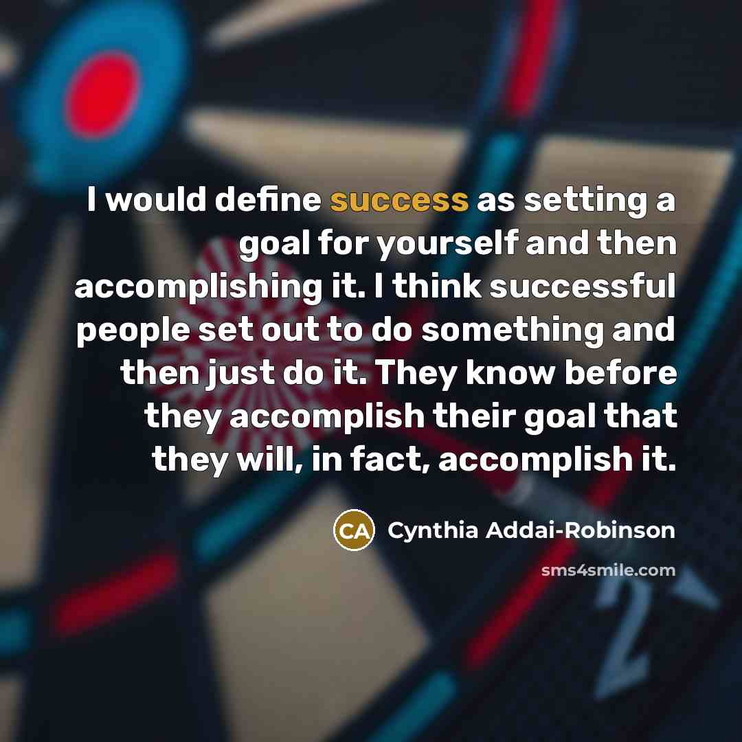 “I would define success as setting a goal for yourself…” quote by Cynthia Addai-Robinson