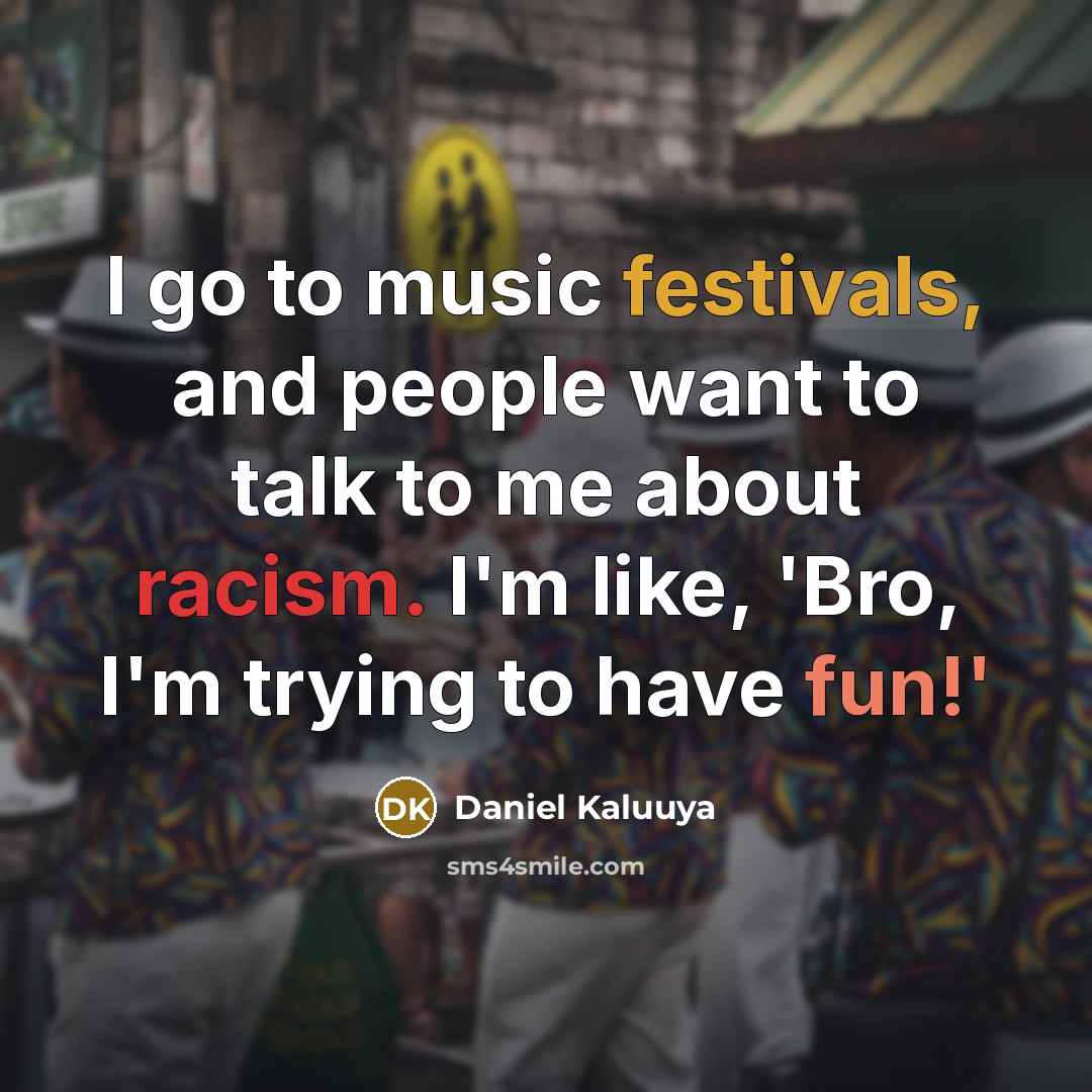 “I go to music festivals, and people want to talk…” quote by Daniel Kaluuya