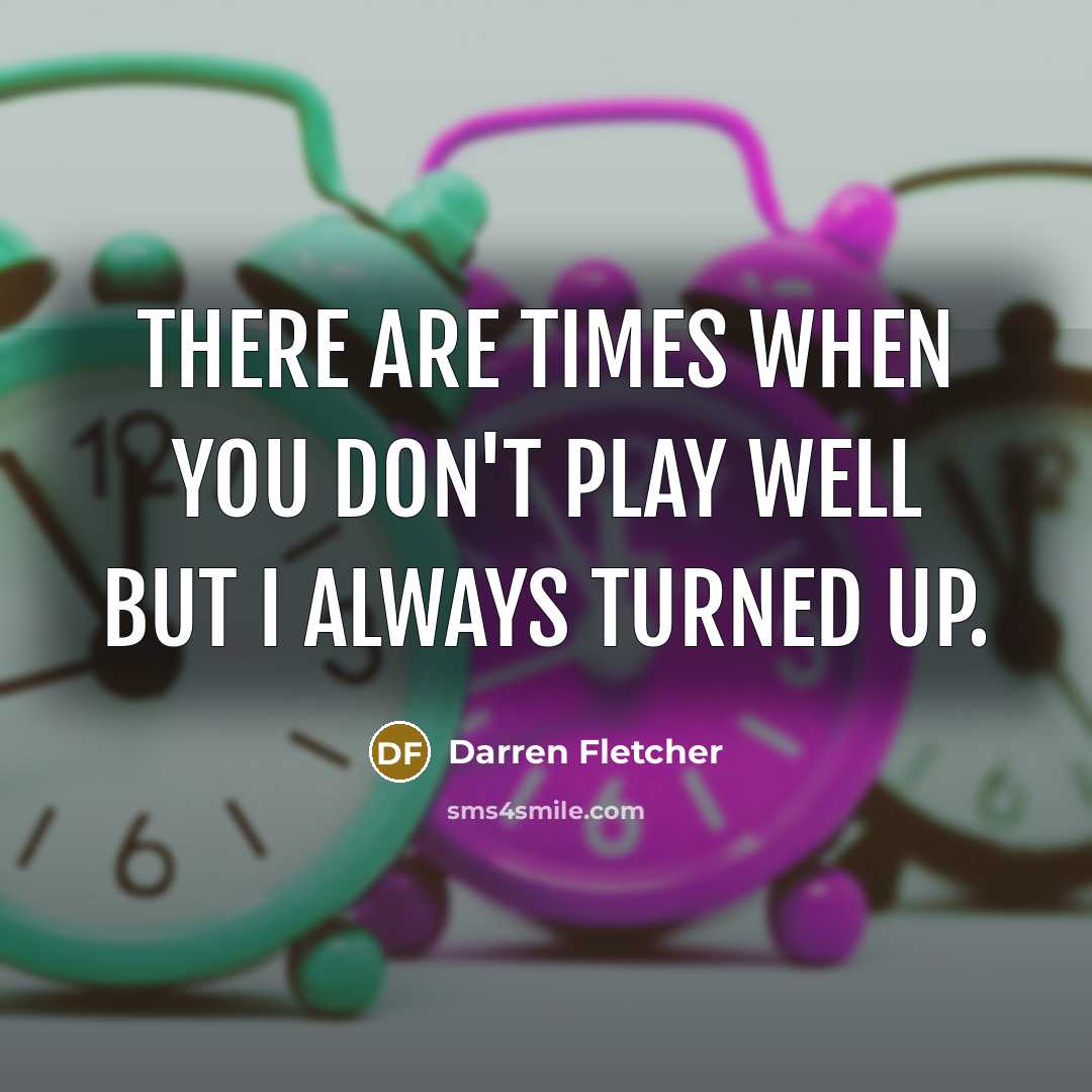 “There are times when you don't play well but I…” quote by Darren Fletcher