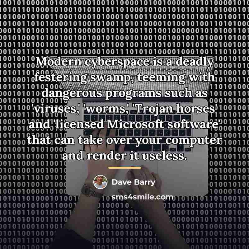 “Modern cyberspace is a deadly festering swamp, teeming with dangerous…” quote by Dave Barry