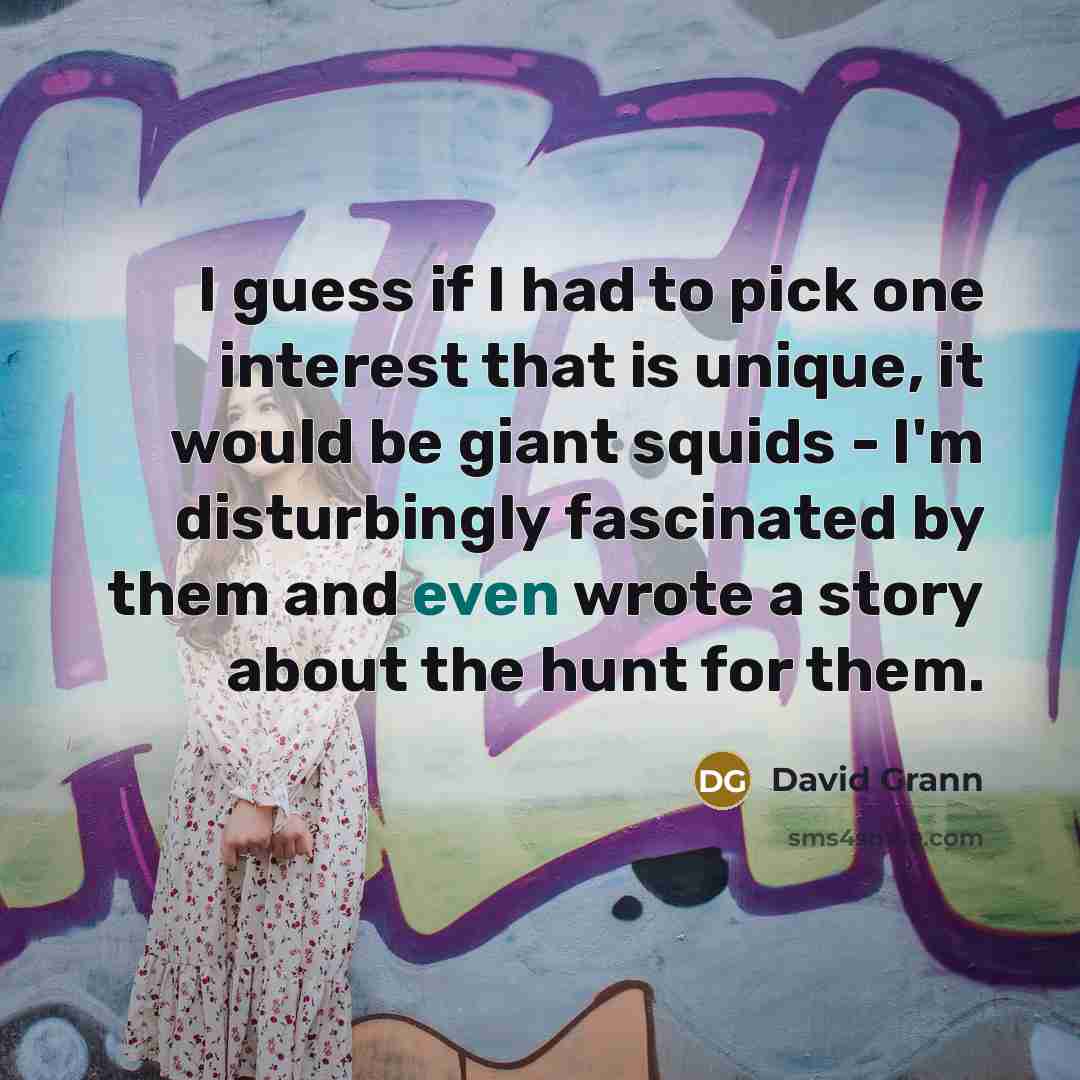 “I guess if I had to pick one interest that…” quote by David Grann