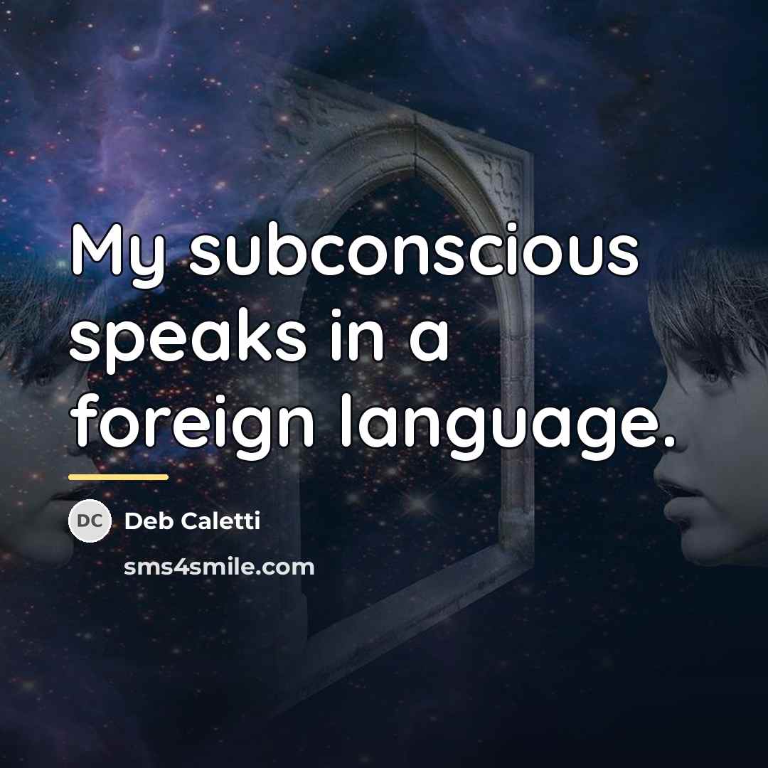 “My subconscious speaks in a foreign language.…” quote by Deb Caletti