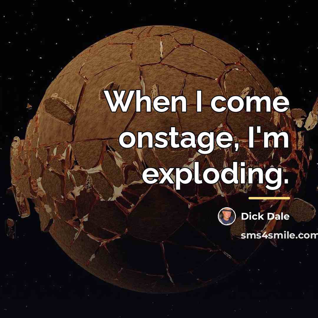 “When I come onstage, I'm exploding.…” quote by Dick Dale
